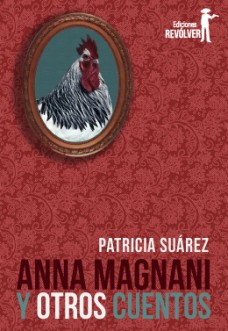 Anna Magnani y otros cuentos / Patricia Suárez