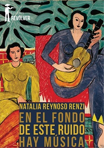 Detrás de este ruido hay música / Natalia Reynoso Renzi - Ediciones  Revólver Ediciones Revólver